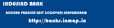 INDUSIND BANK  ANDHRA PRADESH EAST GODAVARI SARPAWARAM   banks information 